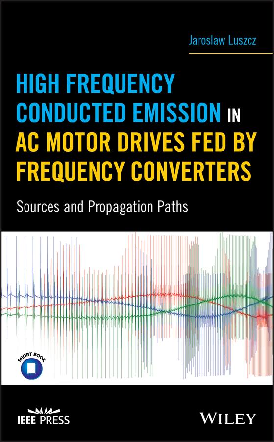 High Frequency Conducted Emission in AC Motor Drives Fed By Frequency Converters by Jaroslaw Luszcz