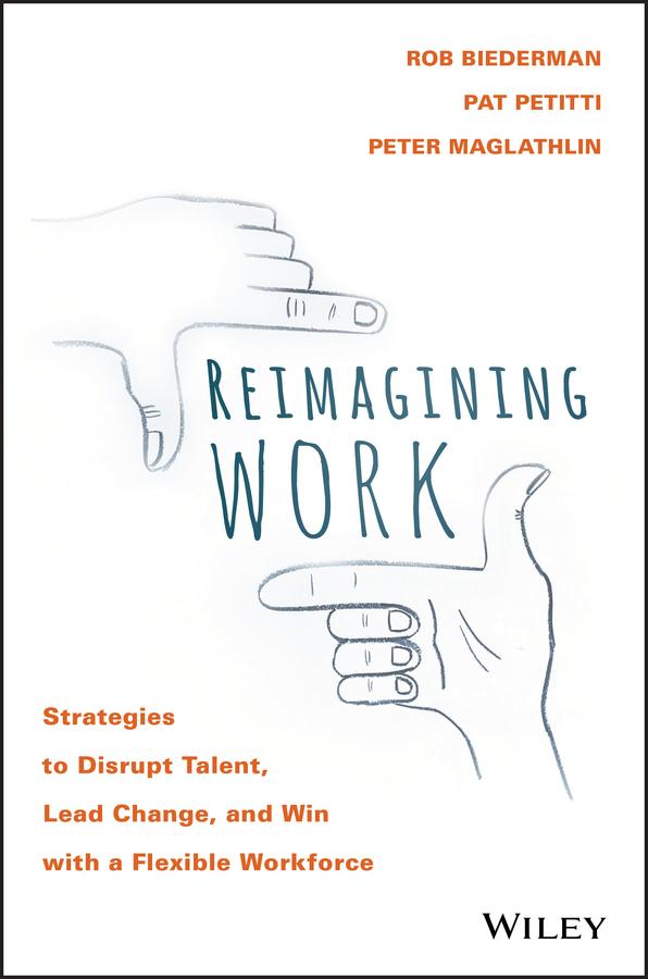 Reimagining Work by Pat Petitti, Peter Maglathlin, Rob Biederman