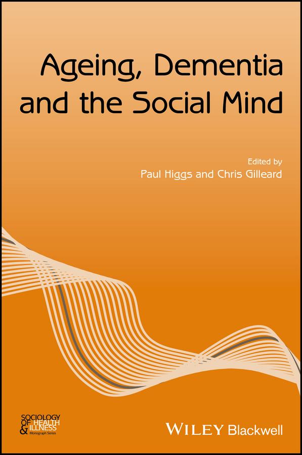 Ageing, Dementia and the Social Mind by Chris Gilleard, Paul Higgs