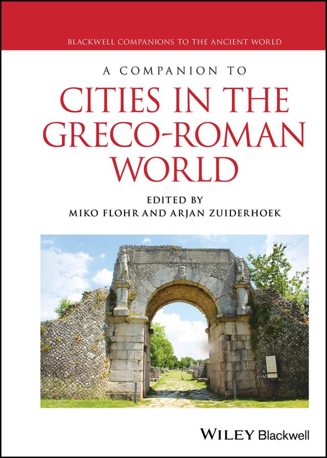 A Companion to Cities in the Greco-Roman World by Arjan Zuiderhoek, Miko Flohr