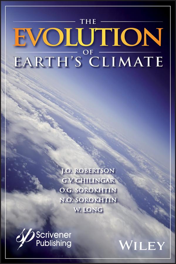 The Evolution of Earth's Climate by G. V. Chilingar, J. O. Robertson, N. O. Sorokhtin, O. G. Sorokhtin, W. Long