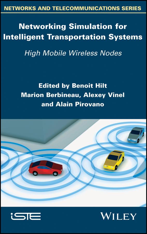 Networking Simulation for Intelligent Transportation Systems by Alain Pirovano, Alexey Vinel, Benoit Hilt, Marion Berbineau