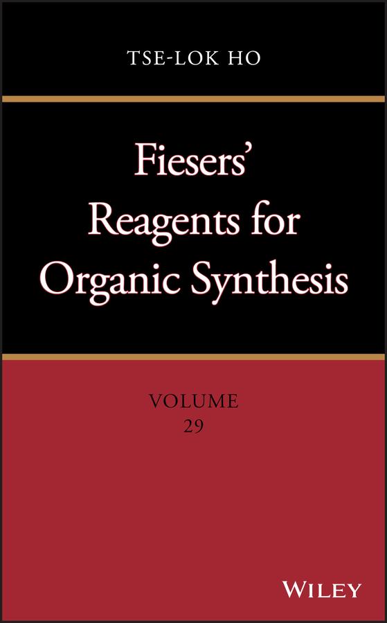 Fiesers' Reagents for Organic Synthesis, Volume 29 by Tse-Lok Ho