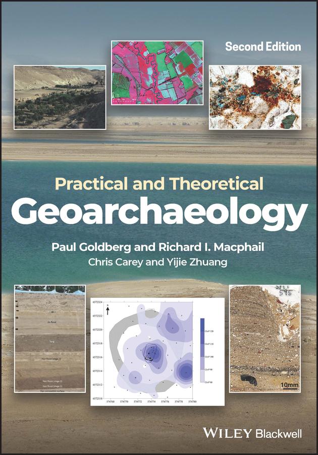 Practical and Theoretical Geoarchaeology by Chris Carey, Paul Goldberg, Richard I. Macphail, Yijie Zhuang