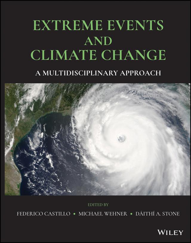 Extreme Events and Climate Change by Dáithí A. Stone, Federico Castillo, Michael Wehner