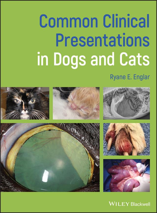 Common Clinical Presentations in Dogs and Cats by Ryane E. Englar