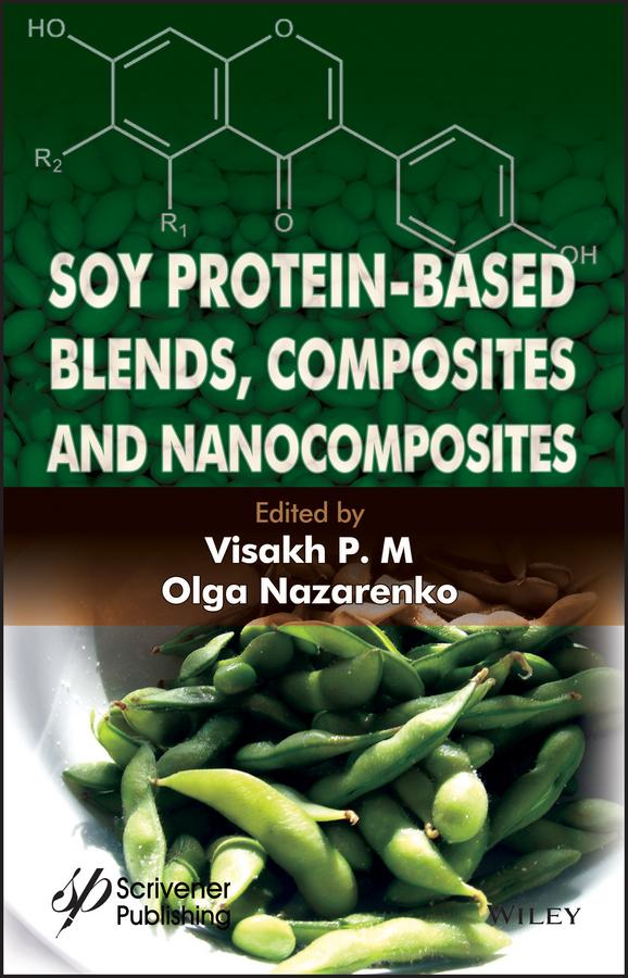 Soy Protein-Based Blends, Composites and Nanocomposites by Olga B. Nazarenko, Visakh P. M.