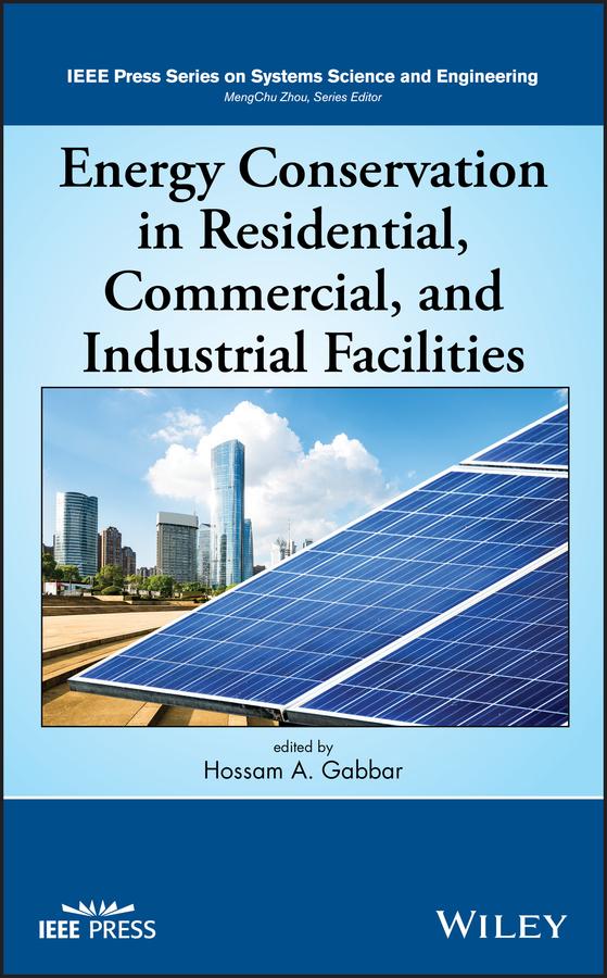 Energy Conservation in Residential, Commercial, and Industrial Facilities by Hossam A. Gabbar