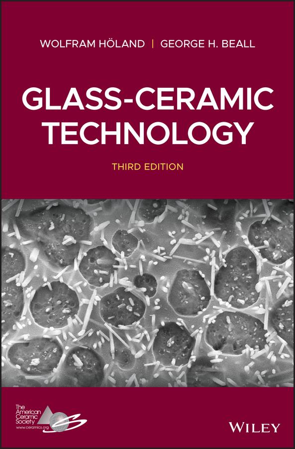 Glass-Ceramic Technology by George H. Beall, Wolfram Holand
