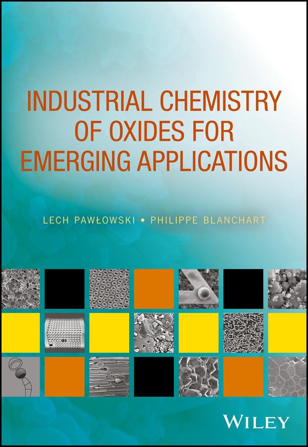 Industrial Chemistry of Oxides for Emerging Applications by Lech Pawlowski, Philippe Blanchart