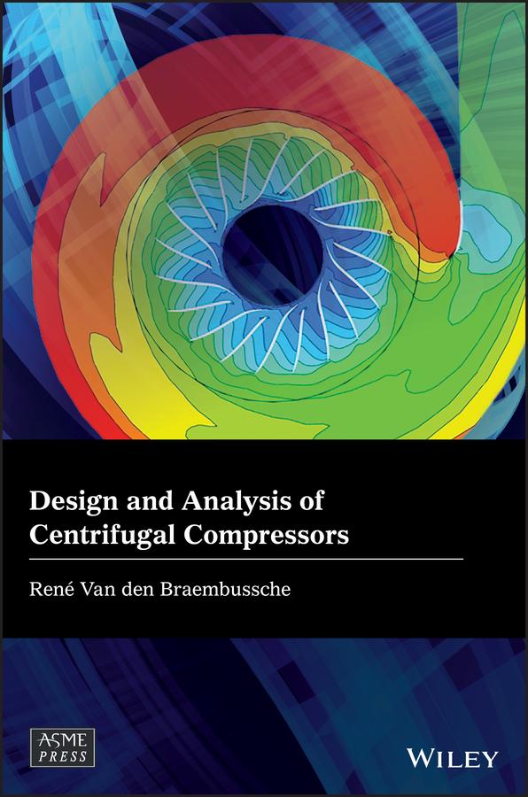 Design and Analysis of Centrifugal Compressors by Rene Van den Braembussche
