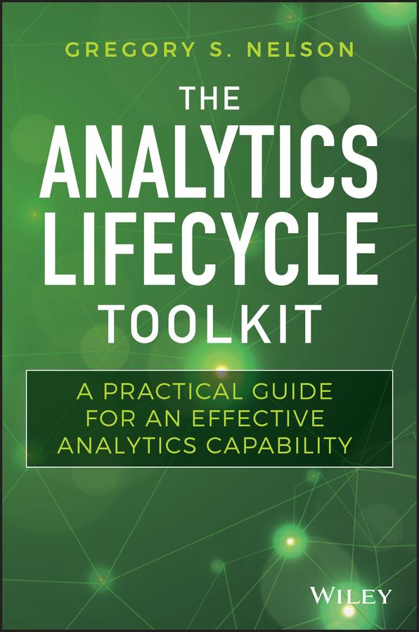 The Analytics Lifecycle Toolkit by Gregory S. Nelson