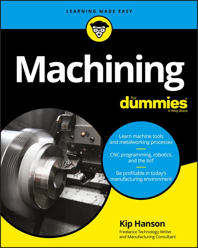 Machining For Dummies by Kip Hanson