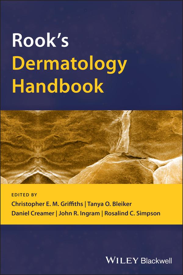 Rook's Dermatology Handbook by Christopher E. M. Griffiths, Daniel Creamer, John R. Ingram, Rosalind C. Simpson, Tanya O. Bleiker
