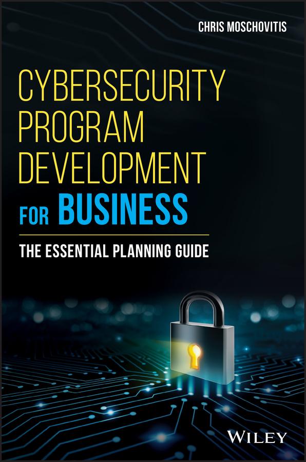 Cybersecurity Program Development for Business by Chris Moschovitis