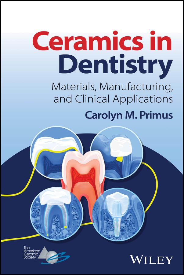 Ceramics in Dentistry by Carolyn M. Primus
