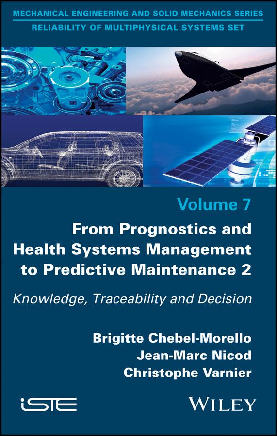 From Prognostics and Health Systems Management to Predictive Maintenance 2 by Brigitte Chebel-Morello, Christophe Varnier, Jean-Marc Nicod