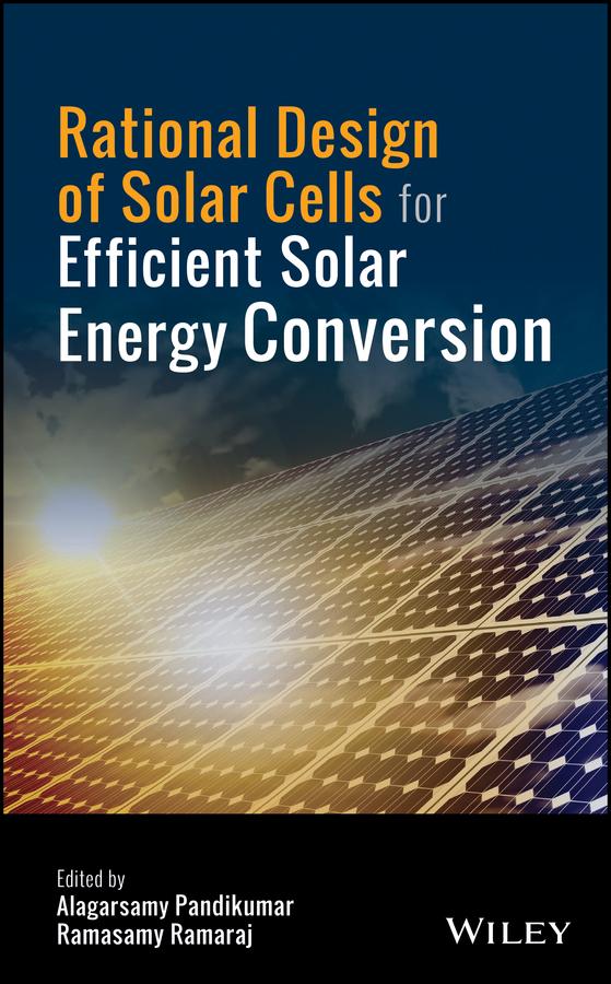 Rational Design of Solar Cells for Efficient Solar Energy Conversion by Alagarsamy Pandikumar, Ramasamy Ramaraj