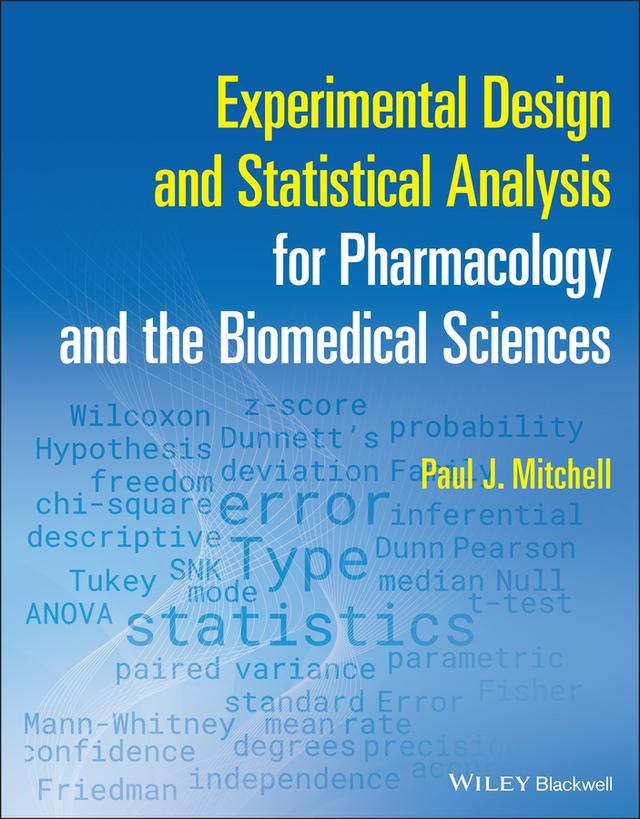 Experimental Design and Statistical Analysis for Pharmacology and the Biomedical Sciences by Paul J. Mitchell