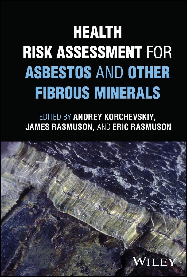 Health Risk Assessment for Asbestos and Other Fibrous Minerals by Andrey Korchevskiy, Eric Rasmuson, James Rasmuson