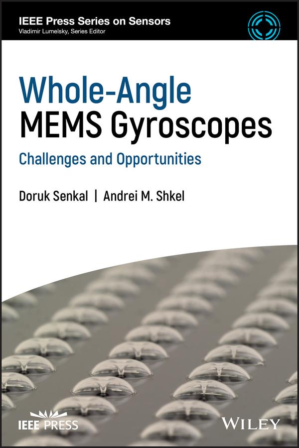 Whole-Angle MEMS Gyroscopes by Andrei M. Shkel, Doruk Senkal