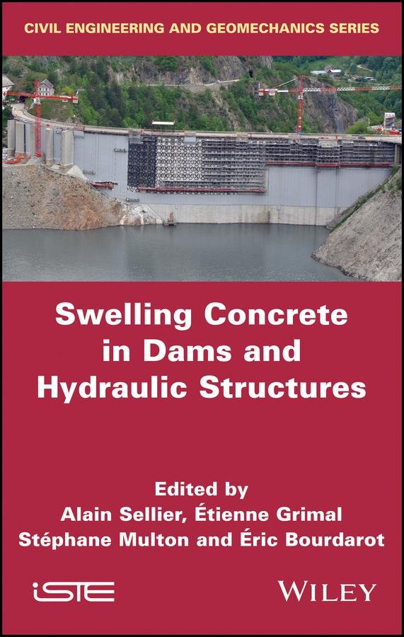 Swelling Concrete in Dams and Hydraulic Structures by Alain Sellier, Eric Bourdarot, Étienne Grimal, Stéphane Multon