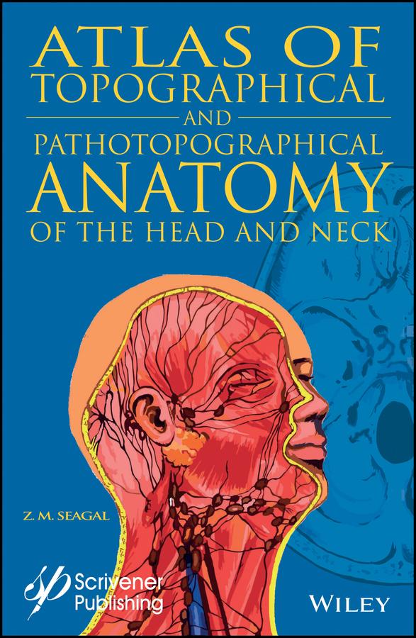 Atlas of Topographical and Pathotopographical Anatomy of the Head and Neck by Z. M. Seagal