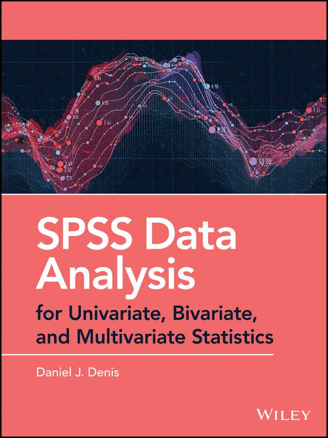 SPSS Data Analysis for Univariate, Bivariate, and Multivariate Statistics by Daniel J. Denis