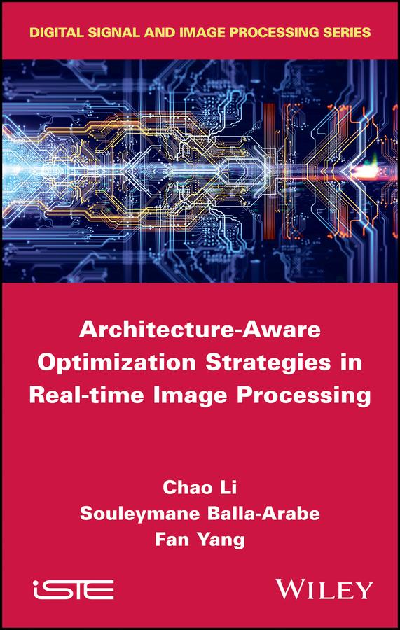 Architecture-Aware Optimization Strategies in Real-time Image Processing by Chao Li, Fan Yang, Souleymane Balla-Arabe