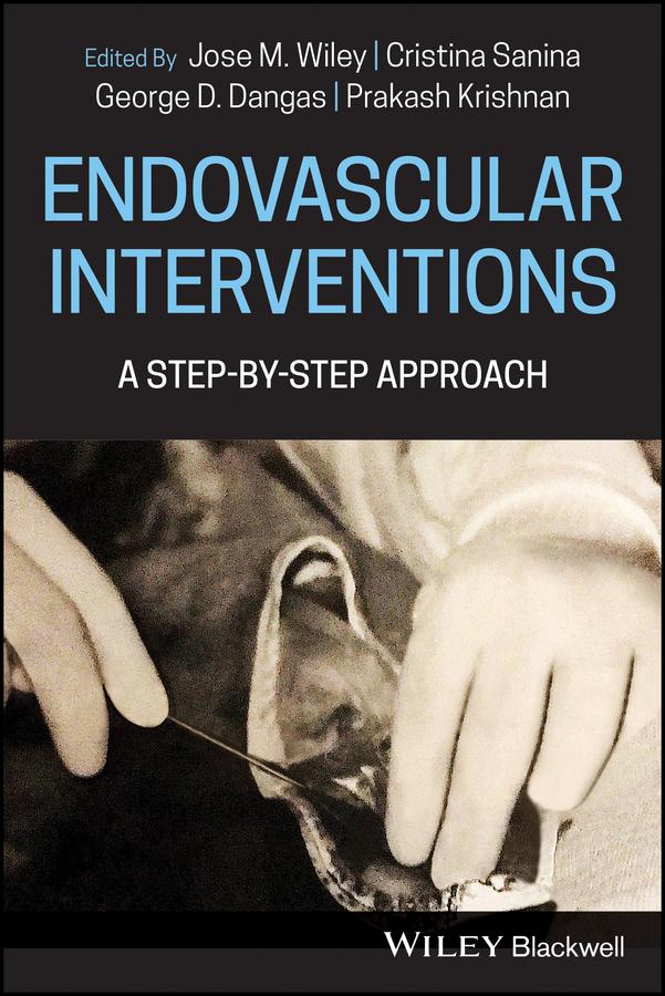 Endovascular Interventions by Cristina Sanina, George D. Dangas, Jose M. Wiley, Prakash Krishnan