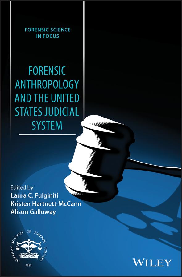 Forensic Anthropology and the United States Judicial System by Alison Galloway, Kristen Hartnett-McCann, Laura C. Fulginiti