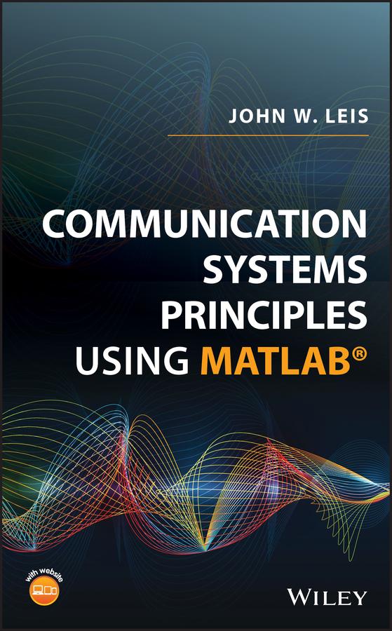 Communication Systems Principles Using MATLAB by John W. Leis