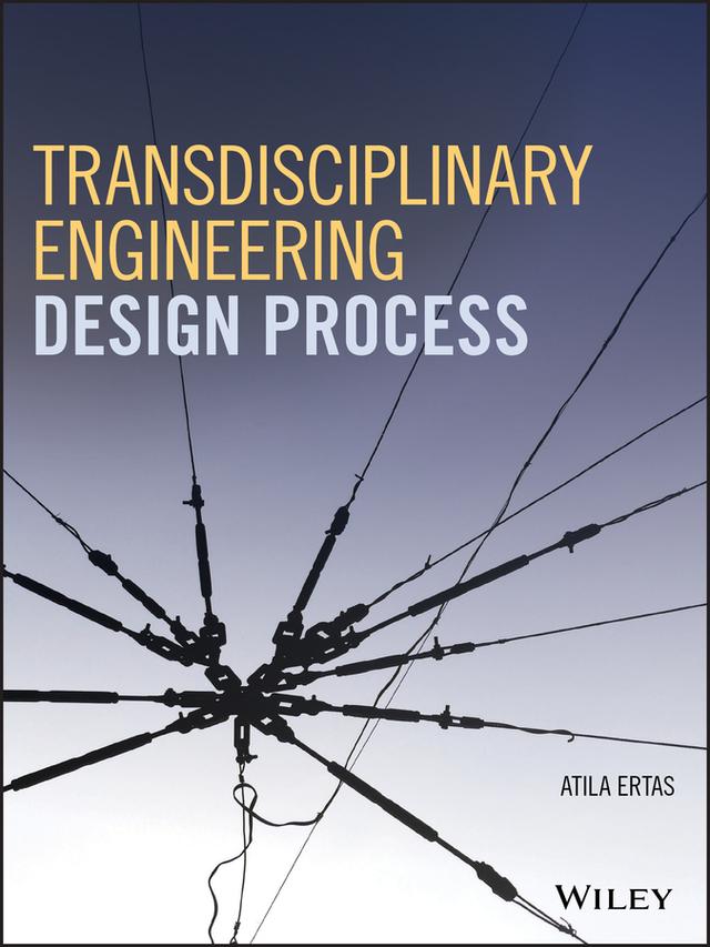 Transdisciplinary Engineering Design Process by Atila Ertas