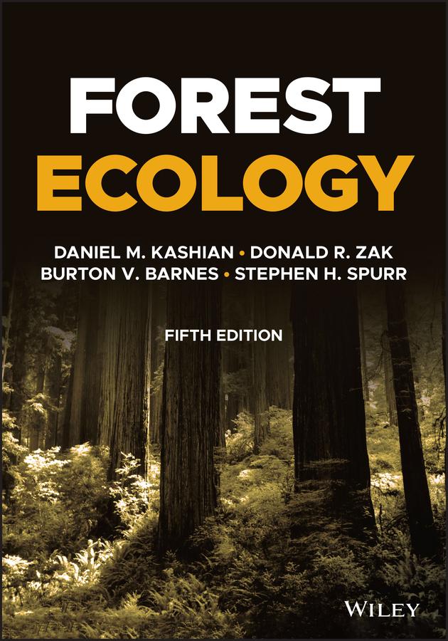 Forest Ecology by Burton V. Barnes, Daniel M. Kashian, Donald R. Zak, Stephen H. Spurr