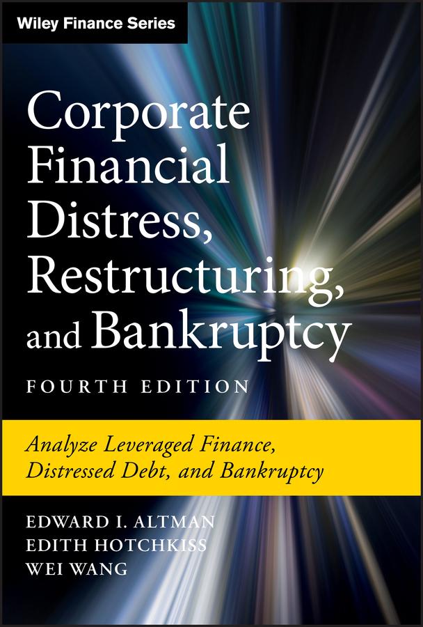 Corporate Financial Distress, Restructuring, and Bankruptcy by Edith Hotchkiss, Edward I. Altman, Wei Wang