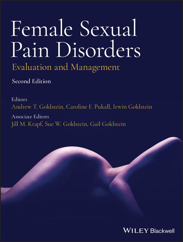 Female Sexual Pain Disorders by Andrew T. Goldstein, Caroline F. Pukall, Irwin Goldstein