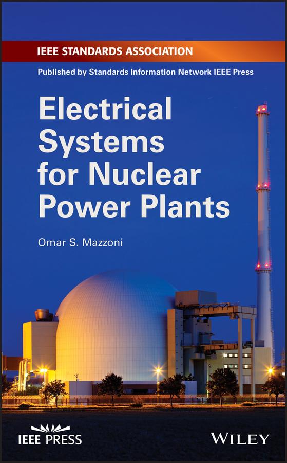Electrical Systems for Nuclear Power Plants by Dr. Omar S. Mazzoni
