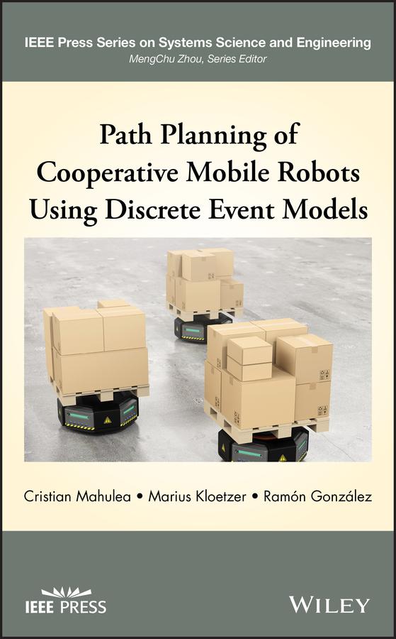 Path Planning of Cooperative Mobile Robots Using Discrete Event Models by Cristian Mahulea, Marius Kloetzer, Ramon Gonzalez
