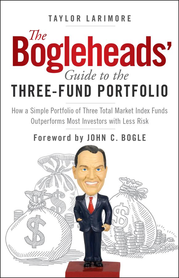 The Bogleheads' Guide to the Three-Fund Portfolio by John C. Bogle, Taylor Larimore