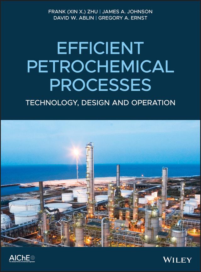 Efficient Petrochemical Processes by David W. Ablin, Frank (Xin X.) Zhu, Gregory A. Ernst, James A. Johnson