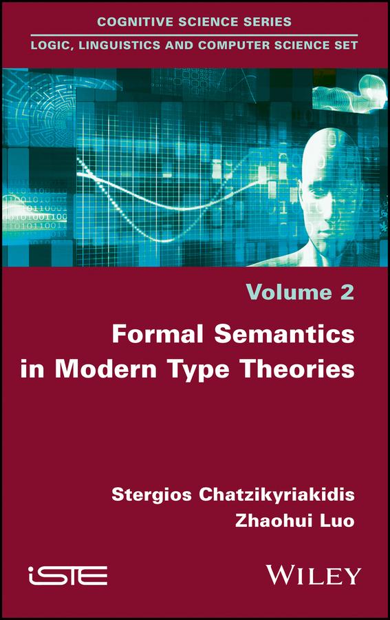 Formal Semantics in Modern Type Theories by Stergios Chatzikyriakidis, Zhaohui Luo