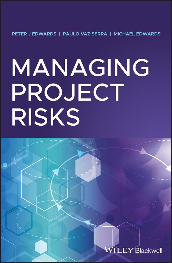 Managing Project Risks by Michael Edwards, Paulo Vaz Serra, Peter J. Edwards