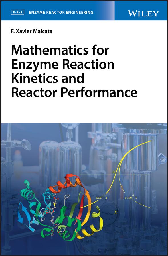 Mathematics for Enzyme Reaction Kinetics and Reactor Performance by F. Xavier Malcata