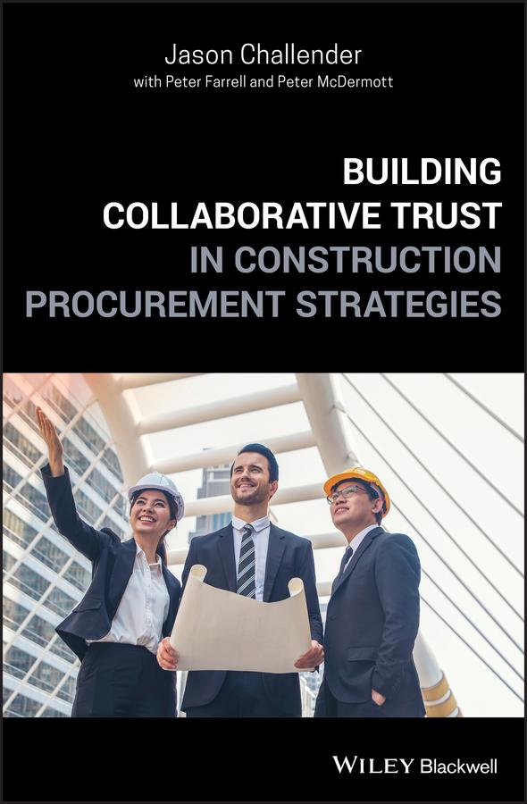 Building Collaborative Trust in Construction Procurement Strategies by Jason Challender, Peter Farrell, Peter McDermott