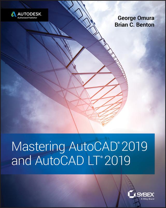 Mastering AutoCAD 2019 and AutoCAD LT 2019 by Brian C. Benton, George Omura