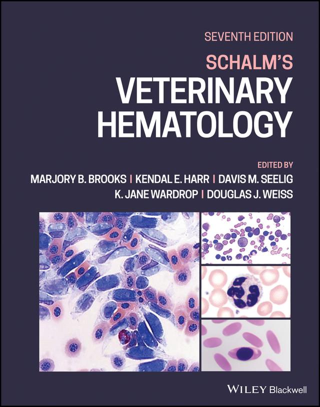 Schalm's Veterinary Hematology by Davis M. Seelig, Douglas J. Weiss, Kendal E. Harr, K. Jane Wardrop, Marjory B. Brooks