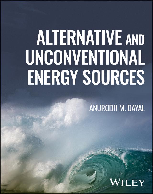 Alternative and Unconventional Energy Sources by Anurodh M. Dayal