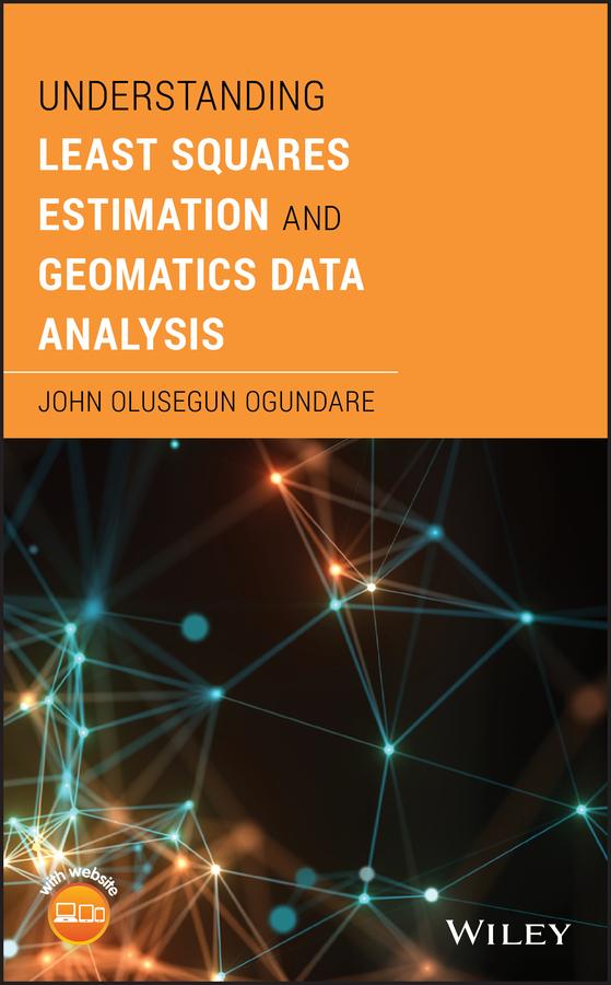 Understanding Least Squares Estimation and Geomatics Data Analysis by John Olusegun Ogundare