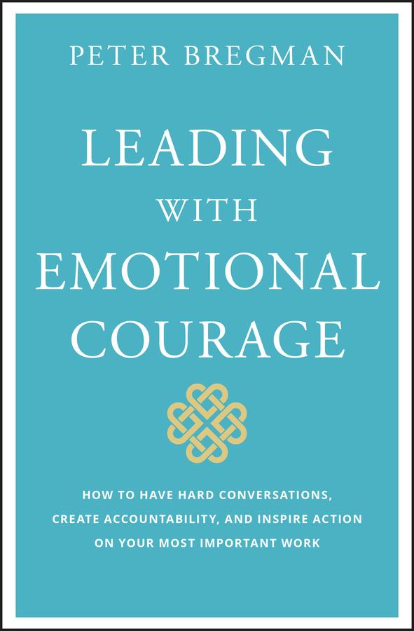 Leading With Emotional Courage by Peter Bregman