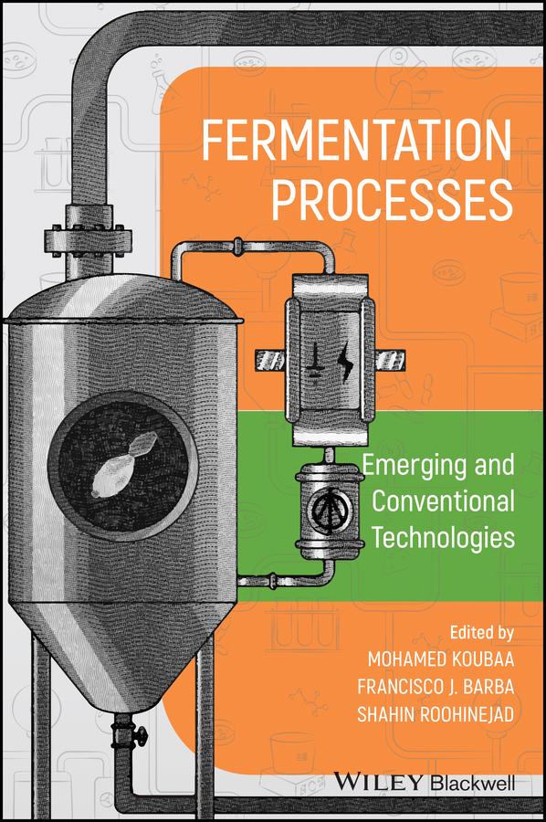 Fermentation Processes: Emerging and Conventional Technologies by Francisco J. Barba, Mohamed Koubaa, Shahin Roohinejad